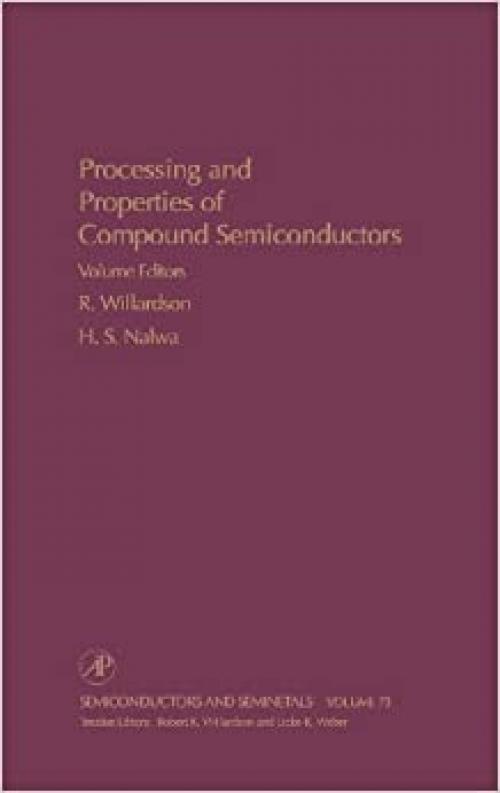  Processing and Properties of Compound Semiconductors (Volume 73) (Semiconductors and Semimetals, Volume 73) 