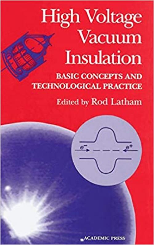  High Voltage Vacuum Insulation: Basic Concepts and Technological Practice 