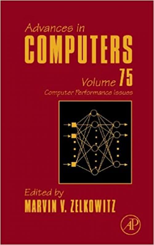  Advances in Computers: Computer Performance Issues (Volume 75) (Advances in Computers, Volume 75) 