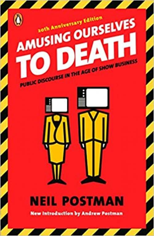  Amusing Ourselves to Death: Public Discourse in the Age of Show Business 