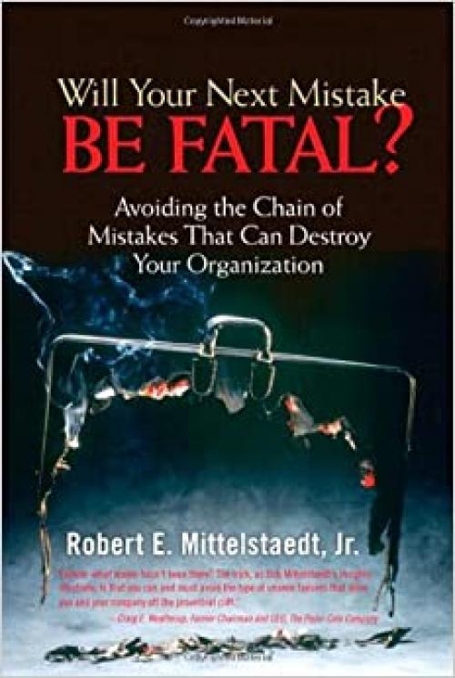  Will Your Next Mistake Be Fatal?: Avoiding A Chain Of Mistakes That Can Destroy Your Organization 