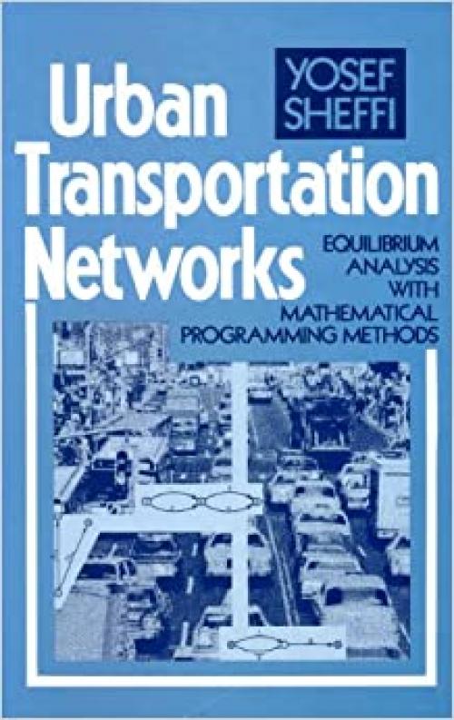  Urban Transportation Networks: Equilibrium Analysis With Mathematical Programming Methods 