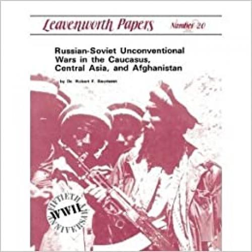  Russian-Soviet Unconventional Wars in the Caucasus, Central Asia & Afghanistan 