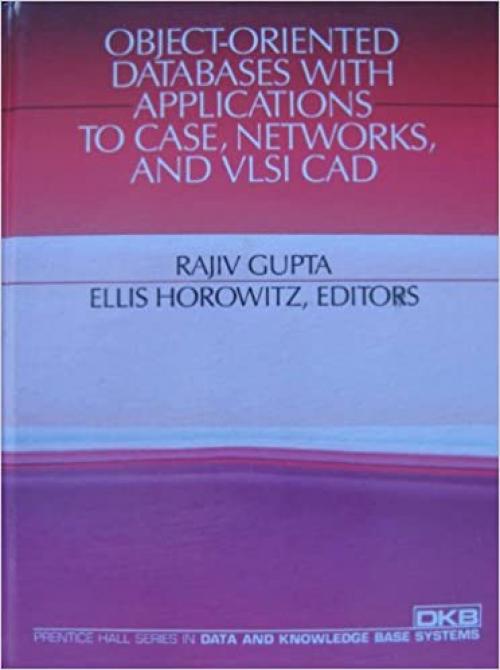  Object-Oriented Databases With Applications to Case, Networks, and Vlsi CAD (Prentice Hall series in data and knowledge base systems) 