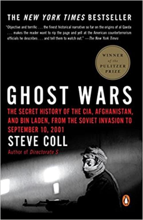  Ghost Wars: The Secret History of the CIA, Afghanistan, and Bin Laden, from the Soviet Invasion to September 10, 2001 