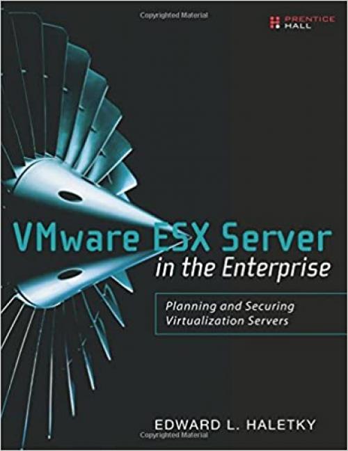  VMware ESX Server in the Enterprise: Planning and Securing Virtualization Servers 