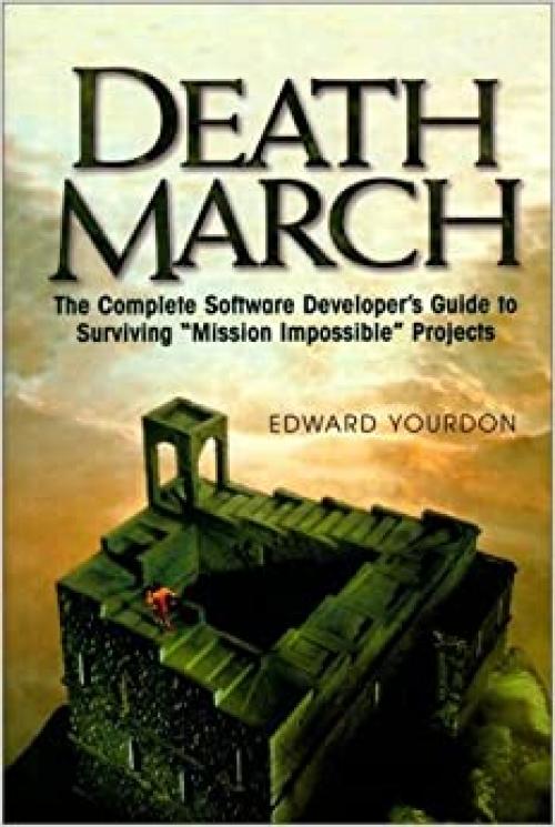  Death March: The Complete Software Developer's Guide to Surviving 