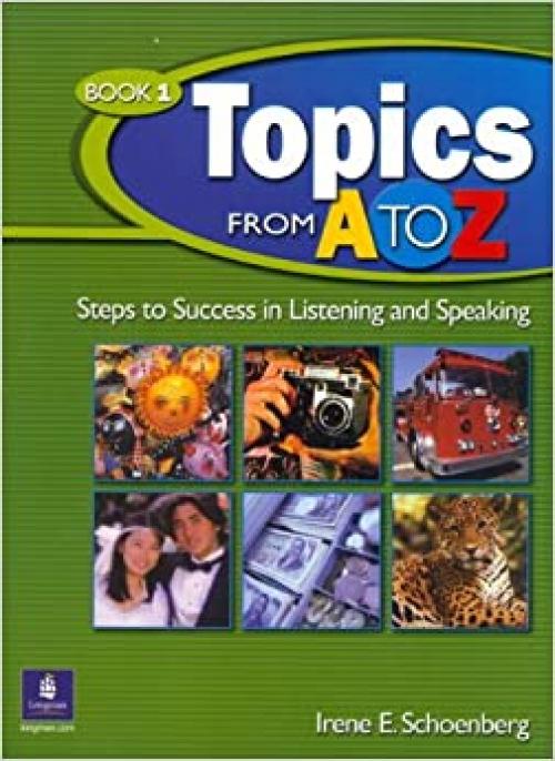  Topics from A to Z, Book 1: Steps to Success in Listening and Speaking 