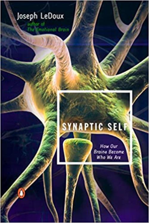  Synaptic Self: How Our Brains Become Who We Are 