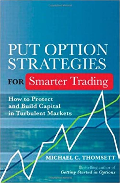  Put Option Strategies for Smarter Trading: How to Protect and Build Capital in Turbulent Markets 