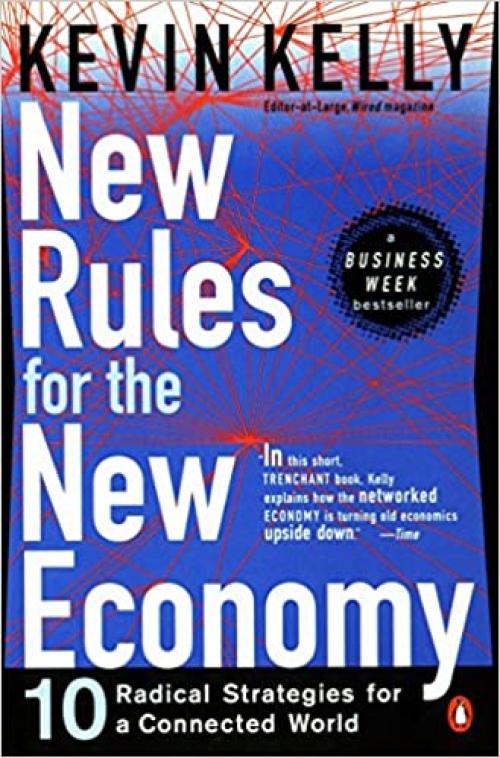  New Rules for the New Economy: 10 Radical Strategies for a Connected World 