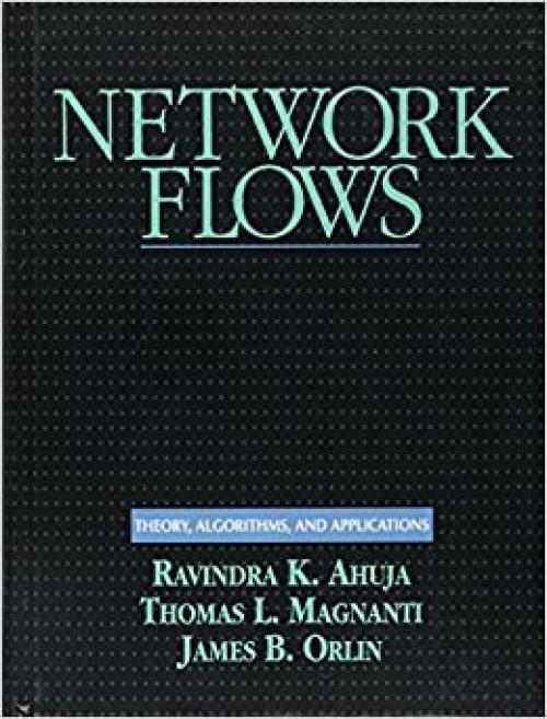  Network Flows: Theory, Algorithms, and Applications 