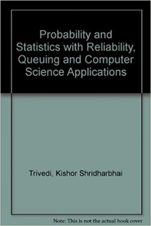  Probability and Statistics With Reliability, Queuing and Computer Science Applications 