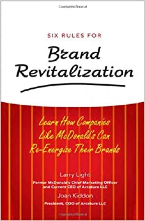  Six Rules for Brand Revitalization: Learn How Companies Like McDonald's Can Re-Energize Their Brands 