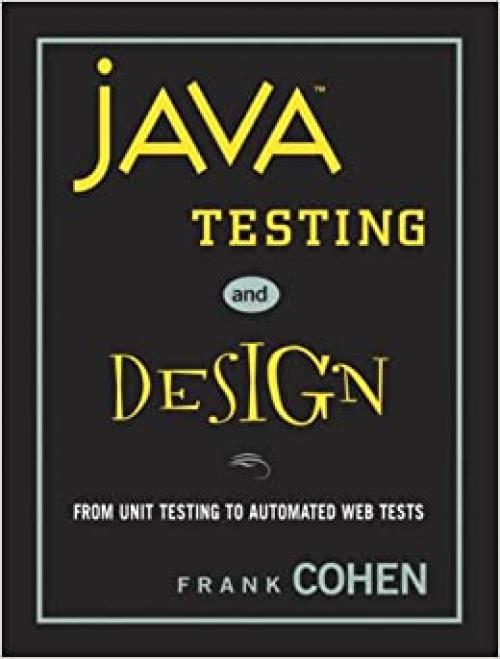  Java Testing and Design: From Unit Testing to Automated Web Tests 