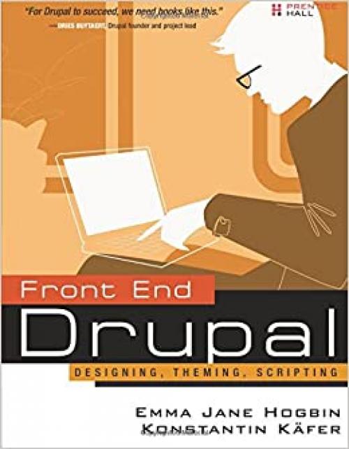  Front End Drupal: Designing, Theming, Scripting 