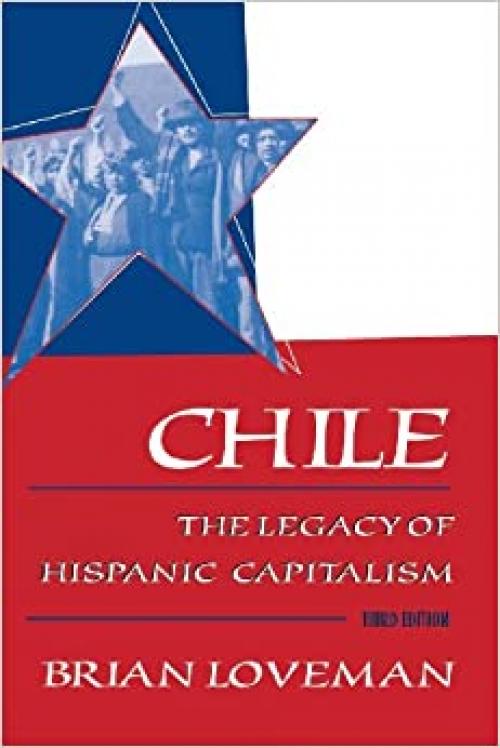  Chile: The Legacy of Hispanic Capitalism (Latin American Histories) 