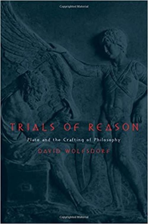  Trials of Reason: Plato and the Crafting of Philosophy 