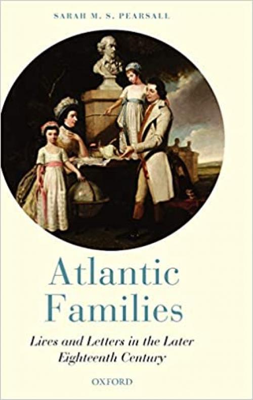  Atlantic Families: Lives and Letters in the Later Eighteenth Century 