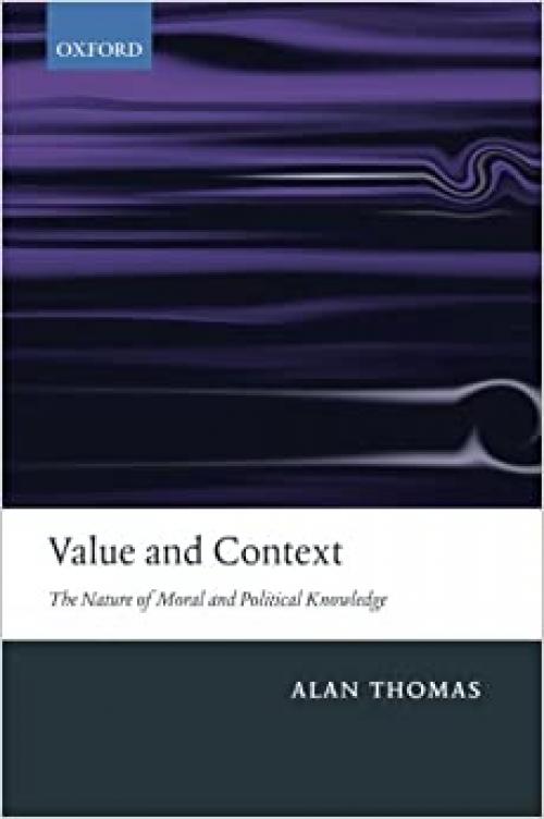  Value and Context: The Nature Of Moral And Political Knowledge 