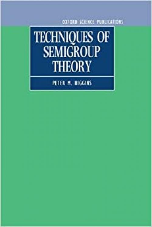  Techniques of Semigroup Theory (Oxford Science Publications) 