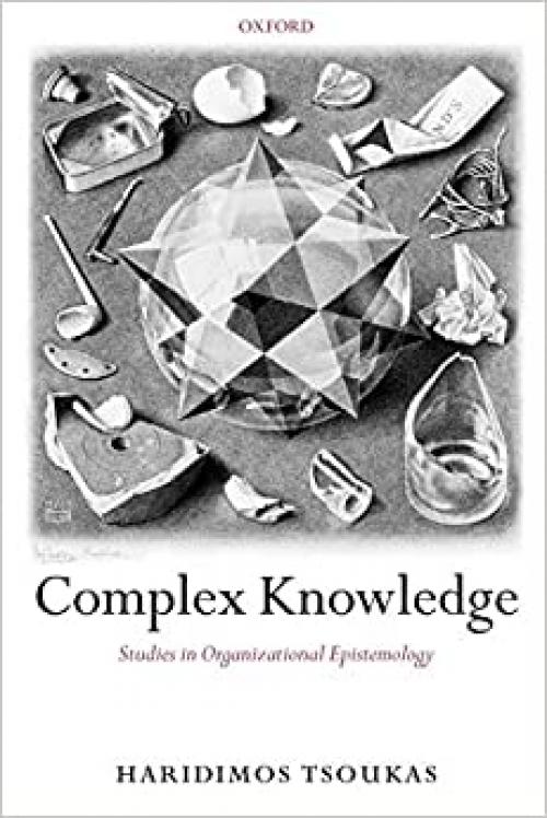  Complex Knowledge: Studies in Organizational Epistemology 