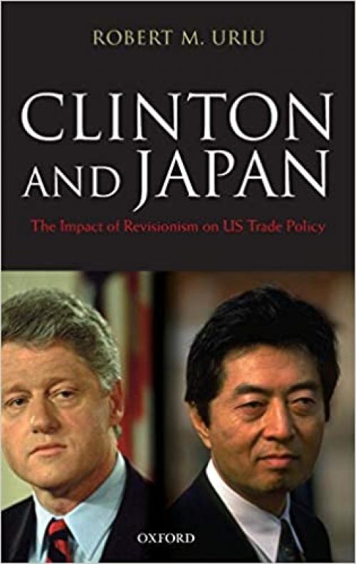  Clinton and Japan: The Impact of Revisionism on U.S. Trade Policy 
