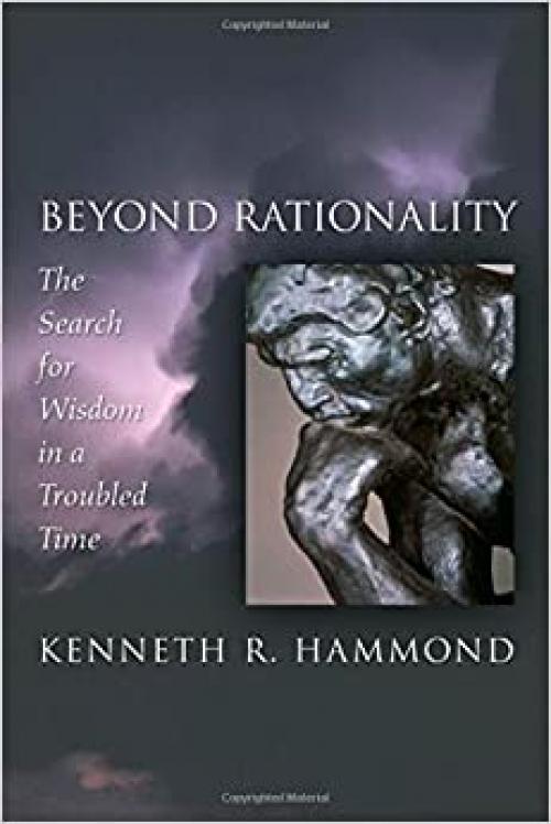  Beyond Rationality: The Search for Wisdom in a Troubled Time 