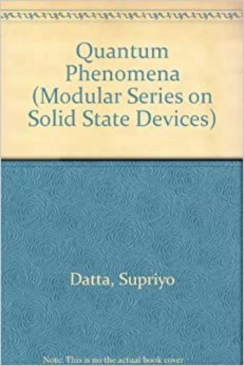  Quantum Phenomena (Modular Series on Solid State Devices, Vol 8) 