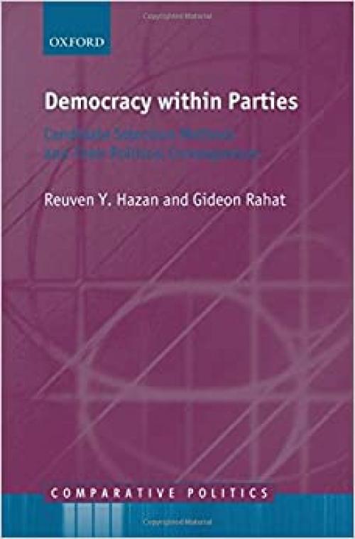  Democracy within Parties: Candidate Selection Methods and their Political Consequences (Comparative Politics) 