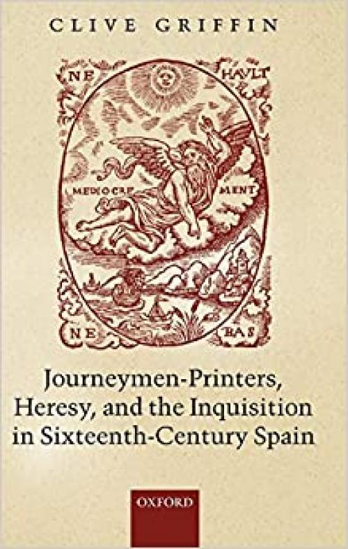  Journeymen-Printers, Heresy, and the Inquisition in Sixteenth-Century Spain 