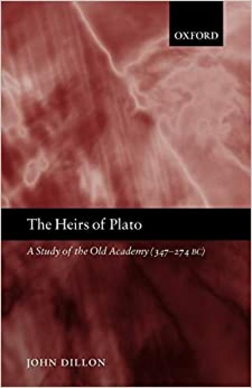  The Heirs of Plato: A Study of the Old Academy (347-274 BC) 