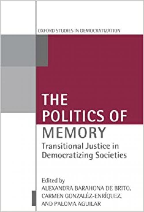  The Politics of Memory: Transitional Justice in Democratizing Societies (Oxford Studies in Democratization) 