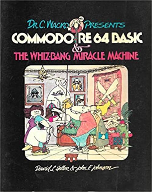  Dr. C. Wacko Presents Commodore 64 Basic and the Whiz-Bang Miracle Machine 