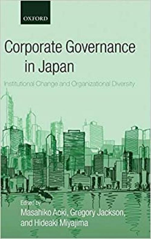  Corporate Governance in Japan: Institutional Change and Organizational Diversity 