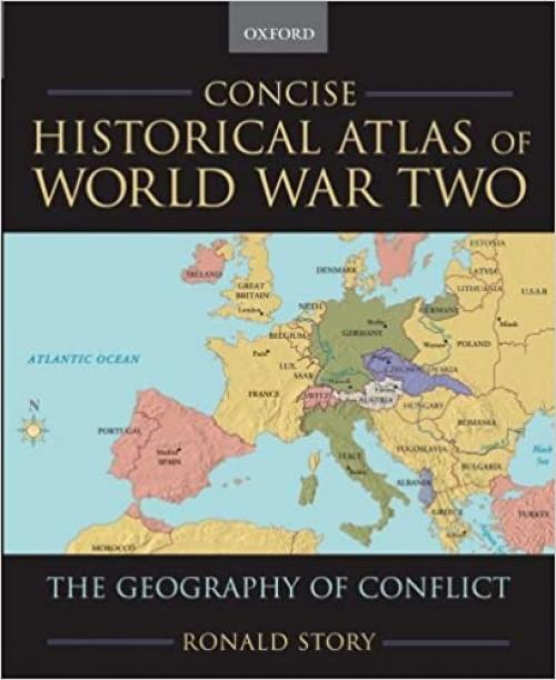  Concise Historical Atlas of World War Two: The Geography of Conflict 