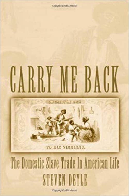  Carry Me Back: The Domestic Slave Trade in American Life 