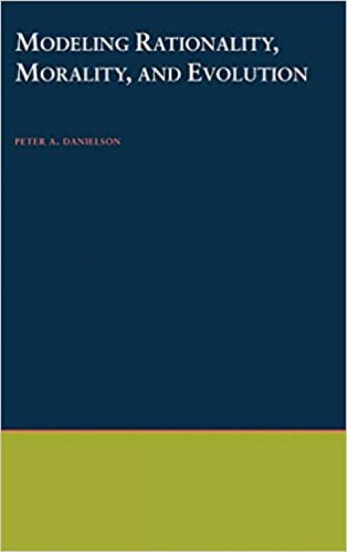  Modelling Rationality, Morality, and Evolution (Vancouver Studies in Cognitive Science, Vol 7) (|c NDCS |t New Directions in Cognitive Science) 