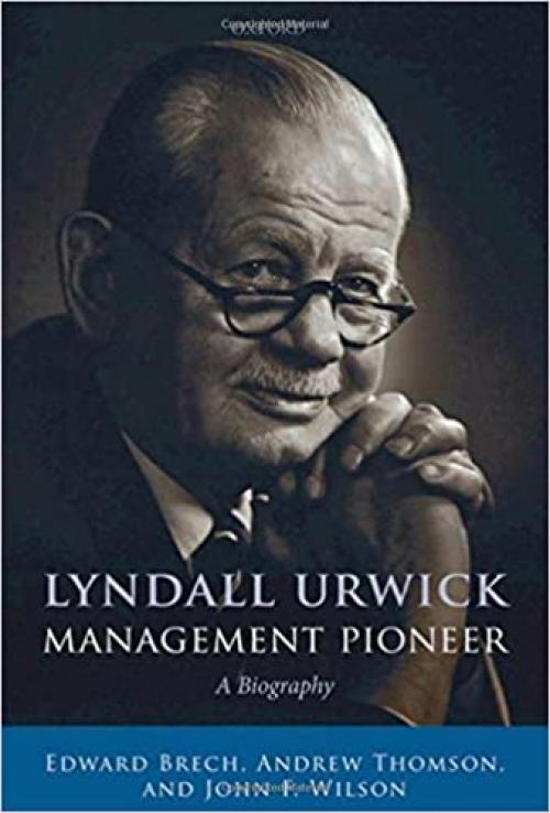  Lyndall Urwick, Management Pioneer: A Biography 