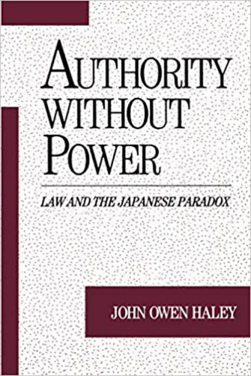  Authority without Power: Law and the Japanese Paradox (Studies on Law and Social Control) 