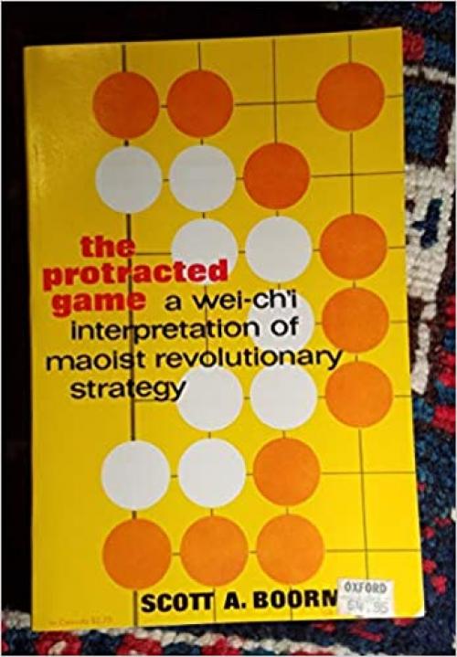  Protracted Game: A Wei-Ch'I Interpretation of Maoist Revolutionary Strategy (Galaxy Books) 