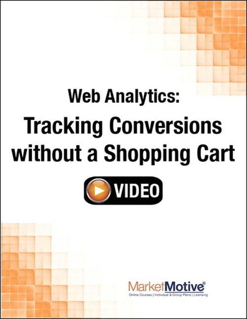 Oreilly - Web Analytics: Tracking Conversions without a Shopping Cart (Streaming Video) - 9780133573282