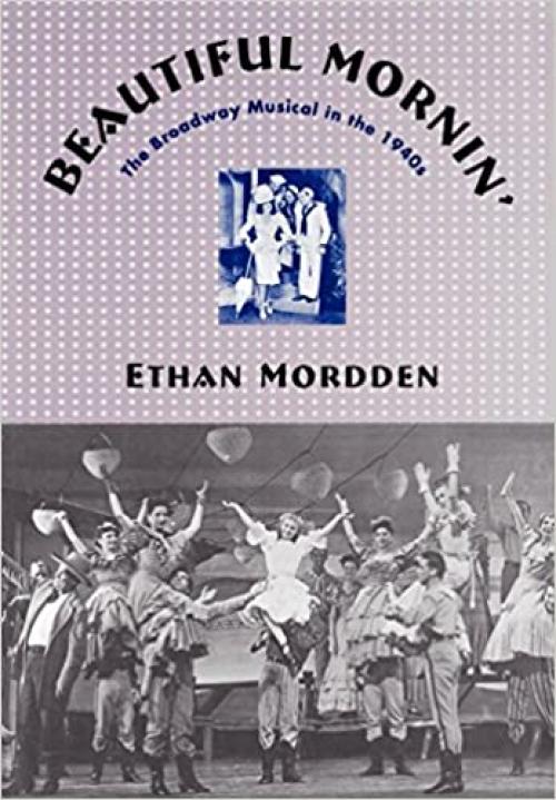  Beautiful Mornin': The Broadway Musical in the 1940s 