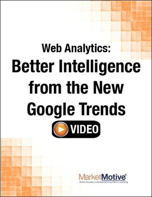 Oreilly - Web Analytics: Better Intelligence from the New Google Trends (Streaming Video) - 9780133573299