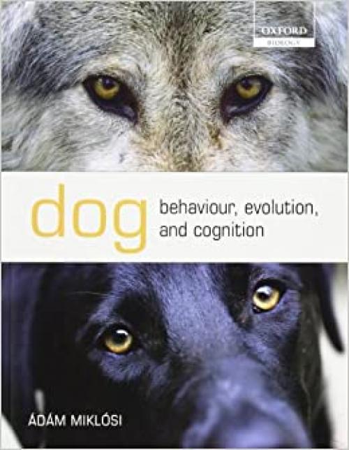  Dog Behaviour, Evolution, and Cognition (Oxford Biology) 