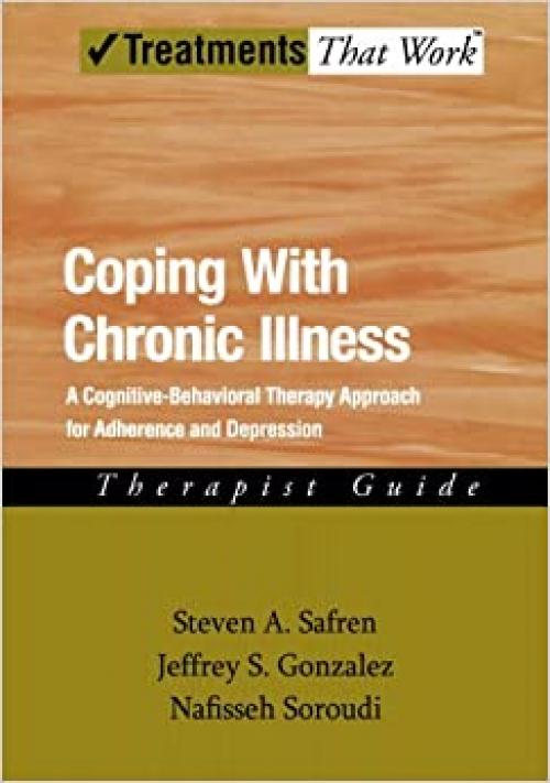  Coping with Chronic Illness: A Cognitive-Behavioral Approach for Adherence and Depression (Treatments That Work) 