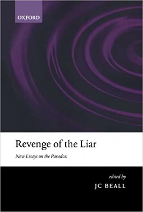  Revenge Of The Liar: New Essays on the Paradox 