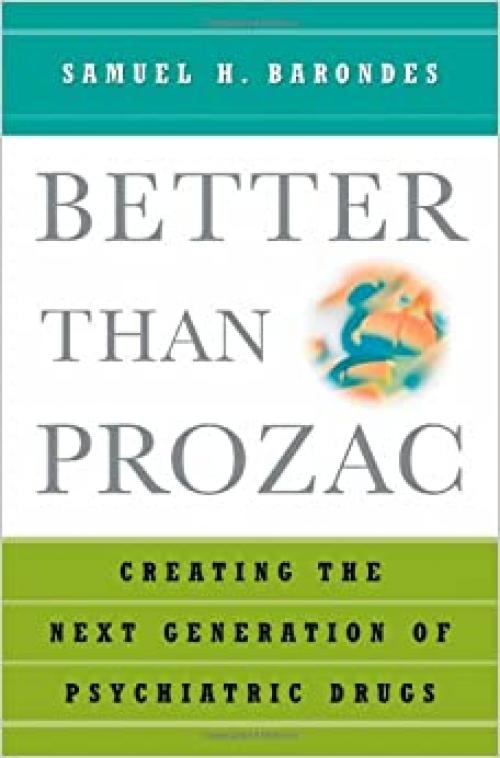  Better Than Prozac: Creating the Next Generation of Psychiatric Drugs 