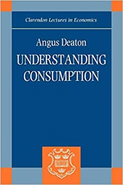  Understanding Consumption (Clarendon Lectures in Economics) 