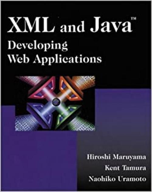  XML and Java: Developing Web Applications 